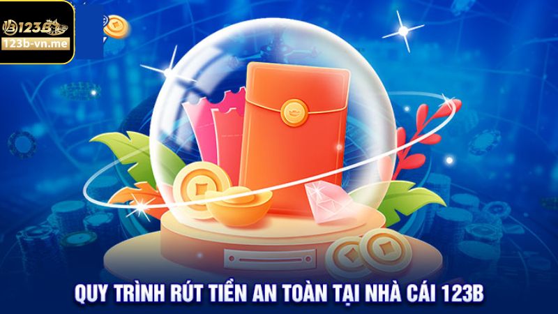 Tiến trình các bước rút tiền 123B nhanh chóng 