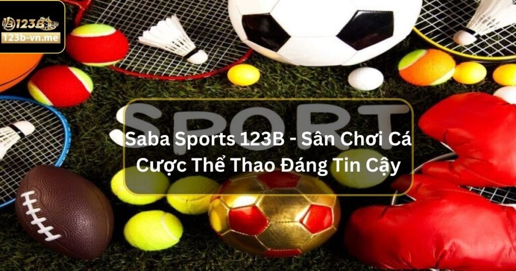 Saba Sports 123B - Sân Chơi Cá Cược Thể Thao Đáng Tin Cậy