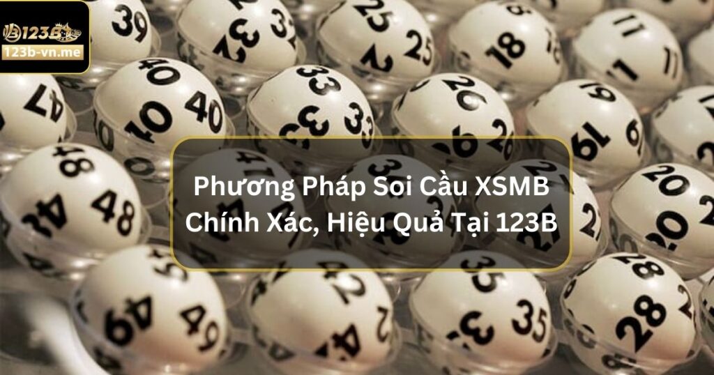 Phương Pháp Soi Cầu XSMB Chính Xác, Hiệu Quả Nhất Tại 123B