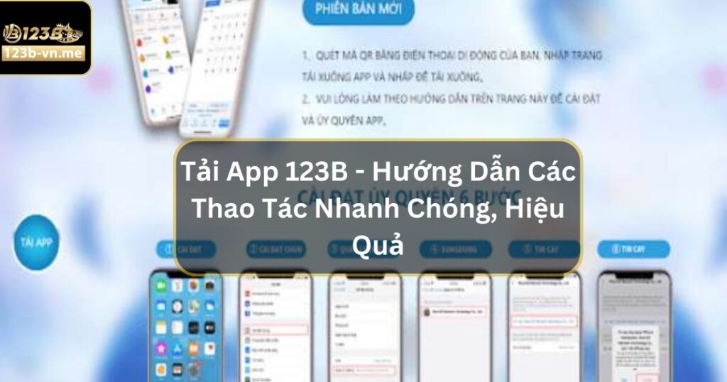 Tải App 123B - Hướng Dẫn Các Thao Tác Nhanh Chóng, Hiệu Quả