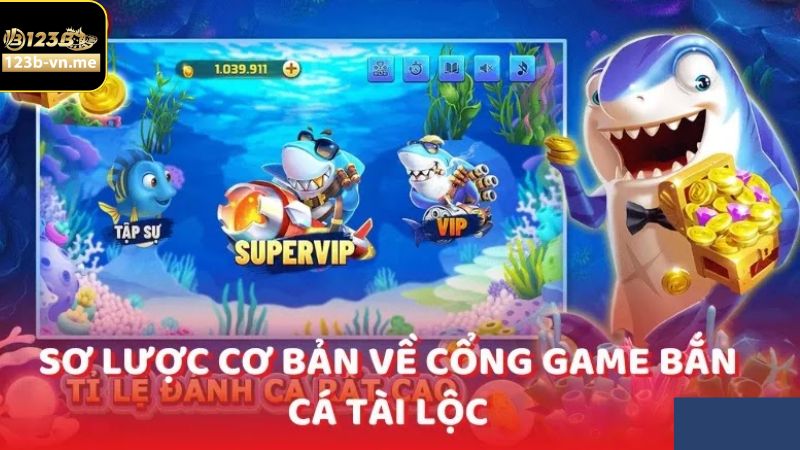 Tổng quan đôi nét về game săn cá Tài Lộc 