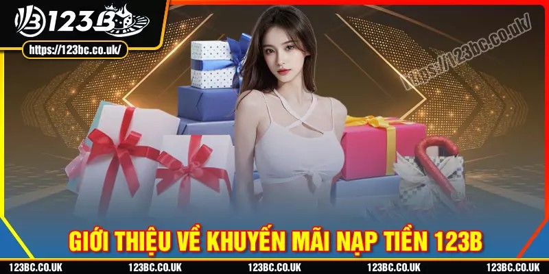 Đôi nét về khuyến mãi nạp tiền 123b