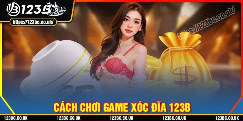 Luật chơi xóc đĩa 123b cơ bản, chỉ tiết và dễ hiểu nhất