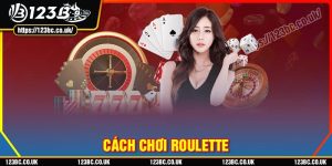Hướng dẫn cách chơi Roulette 123B dễ hiểu