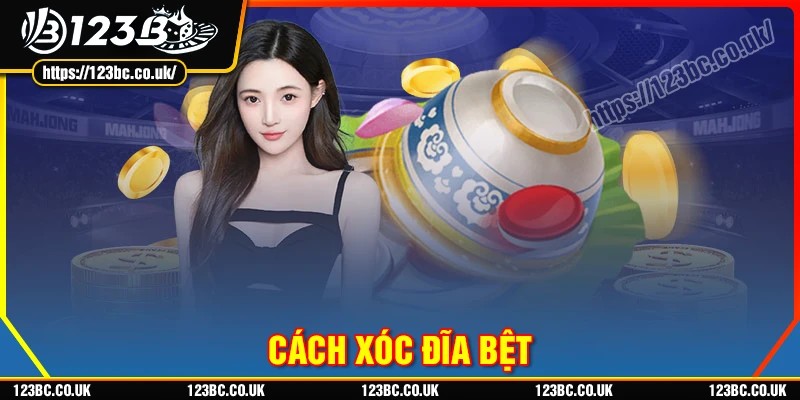Cách xóc đĩa bệt hiệu quả tại 123B