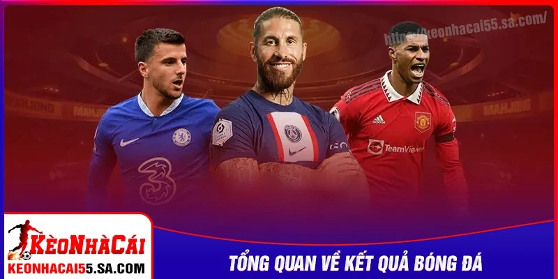 Tổng quan về kết quả bóng đá Kèo nhà cái 5